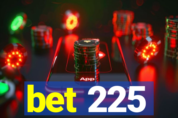 bet 225